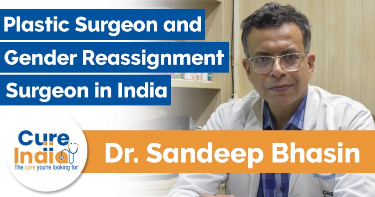 Dr Sandeep Bhasin is the Best Plastic Surgeon and Gender Reassignment Surgeon in India